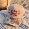 My Husband's Wife Out Here FLoral Hat