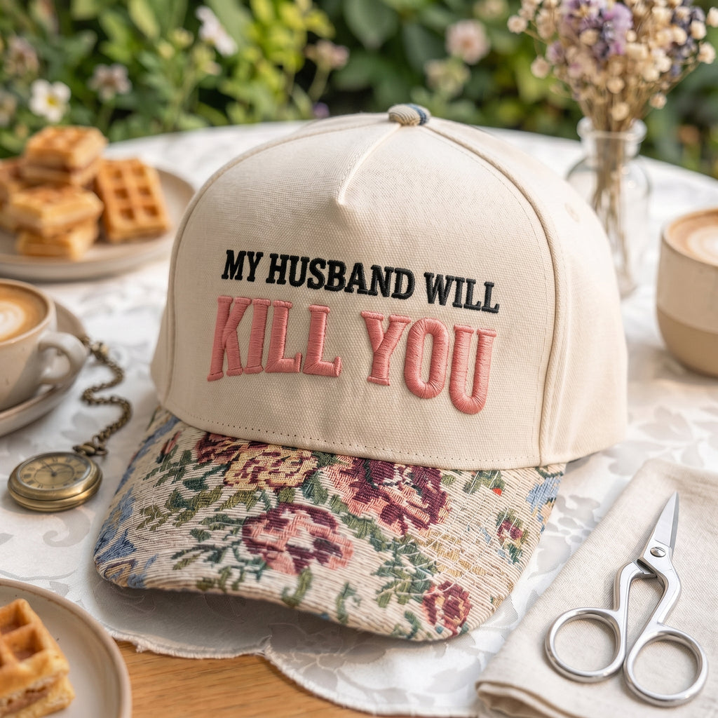 My Husband Will Kill You FLoral Hat