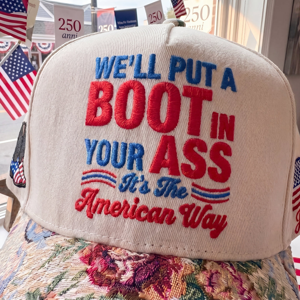 We'll Put A Boot In Your Ass It's The America Way FLoral Hat