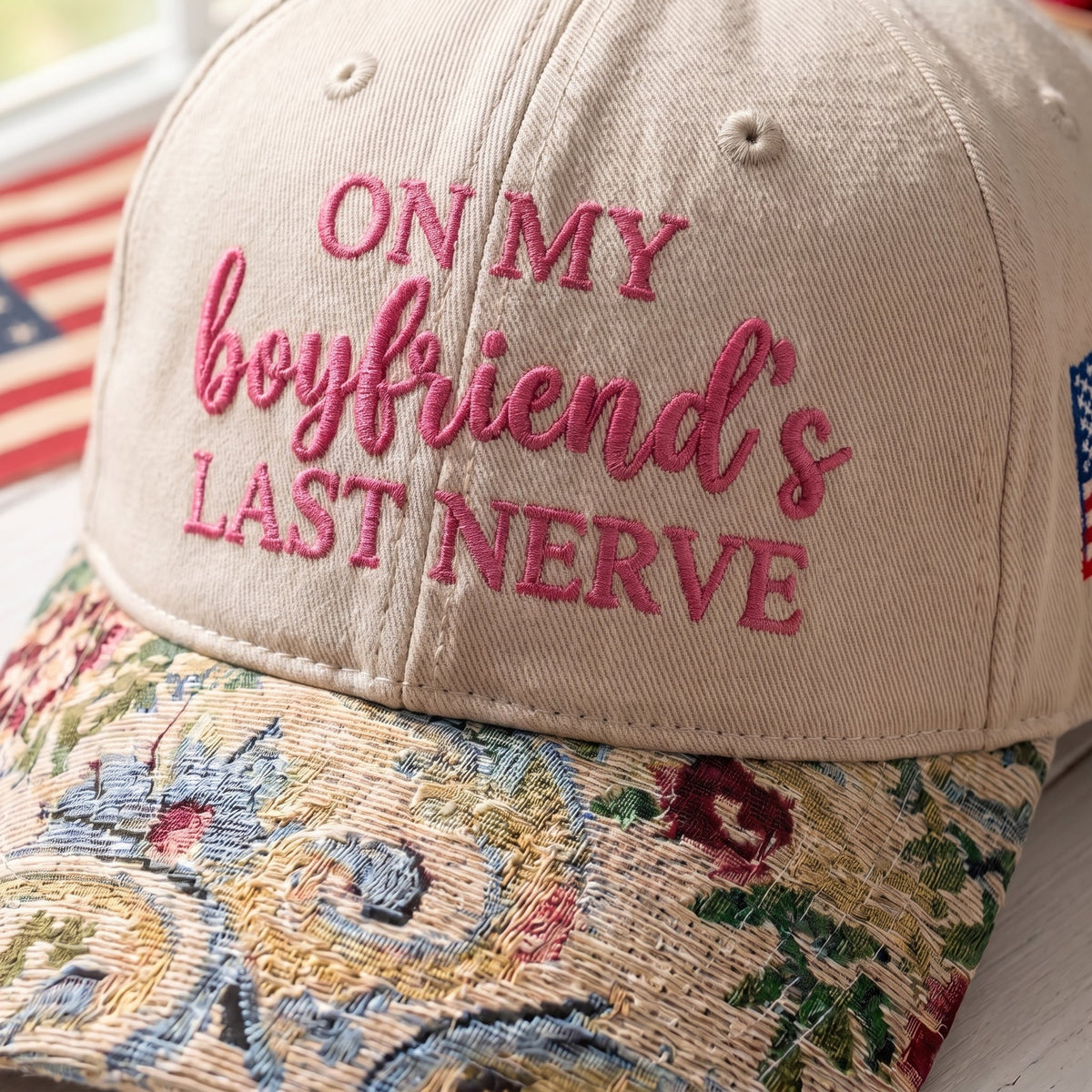On My Boyfriend's Last Nerve FLoral Hat