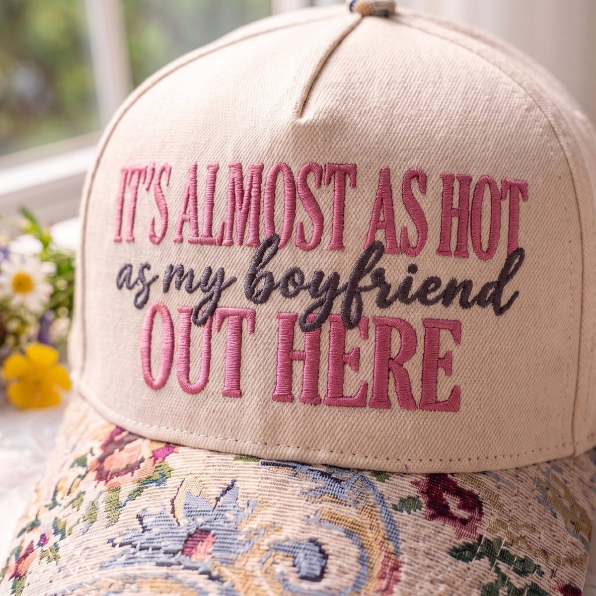 My Boyfriend Out Here 2 FLoral Hat