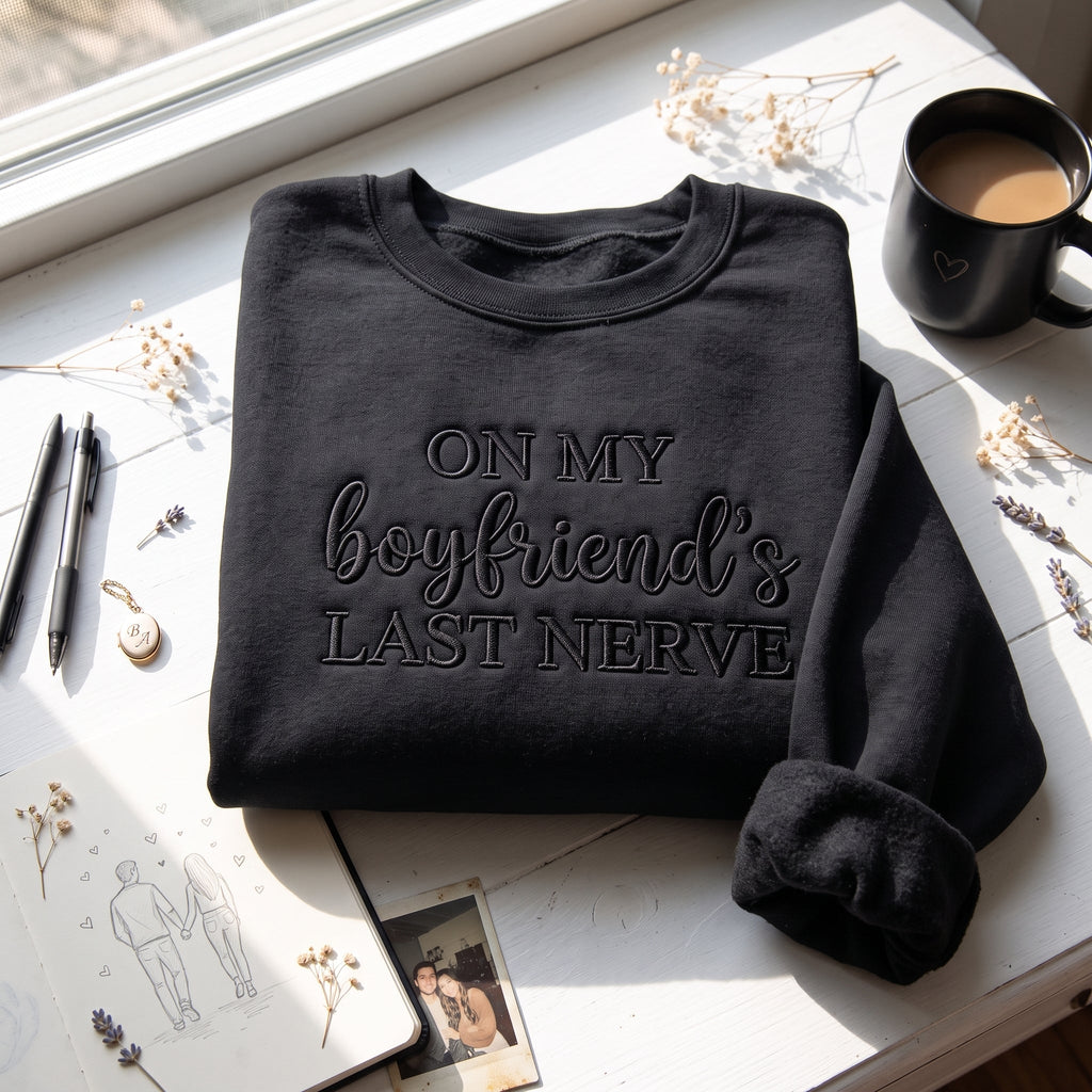 On My Boyfriend's Last Nerve Embroidered Shirt