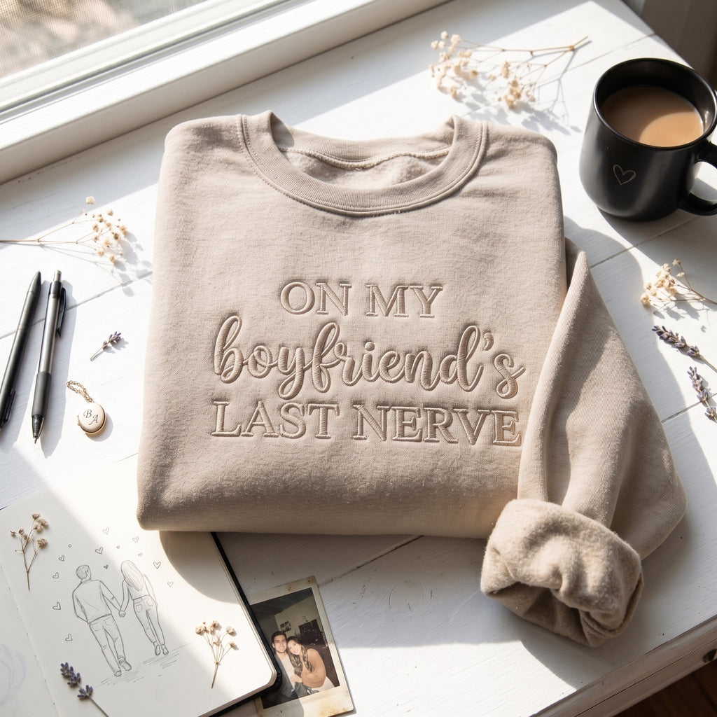 On My Boyfriend's Last Nerve Embroidered Shirt