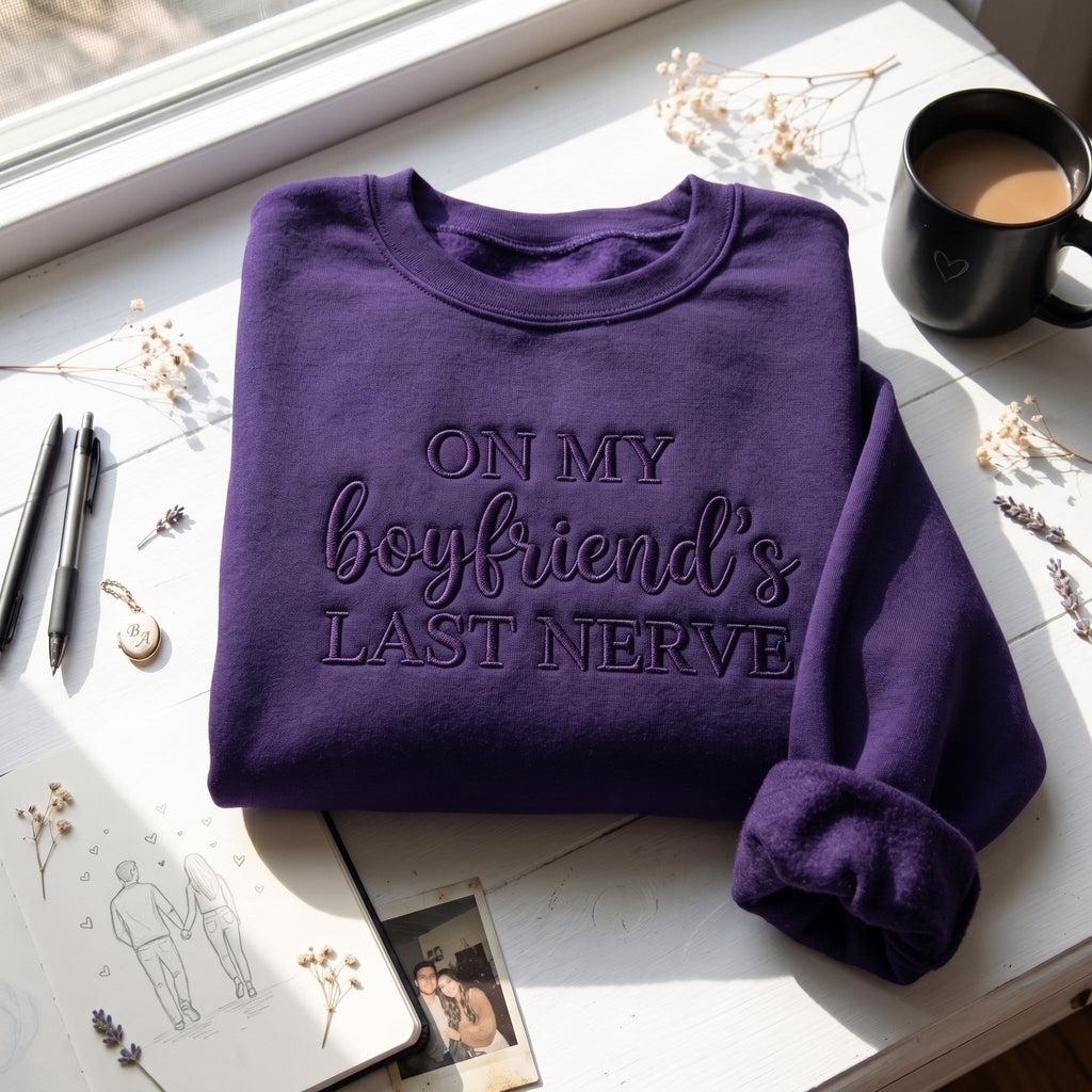 On My Boyfriend's Last Nerve Embroidered Shirt