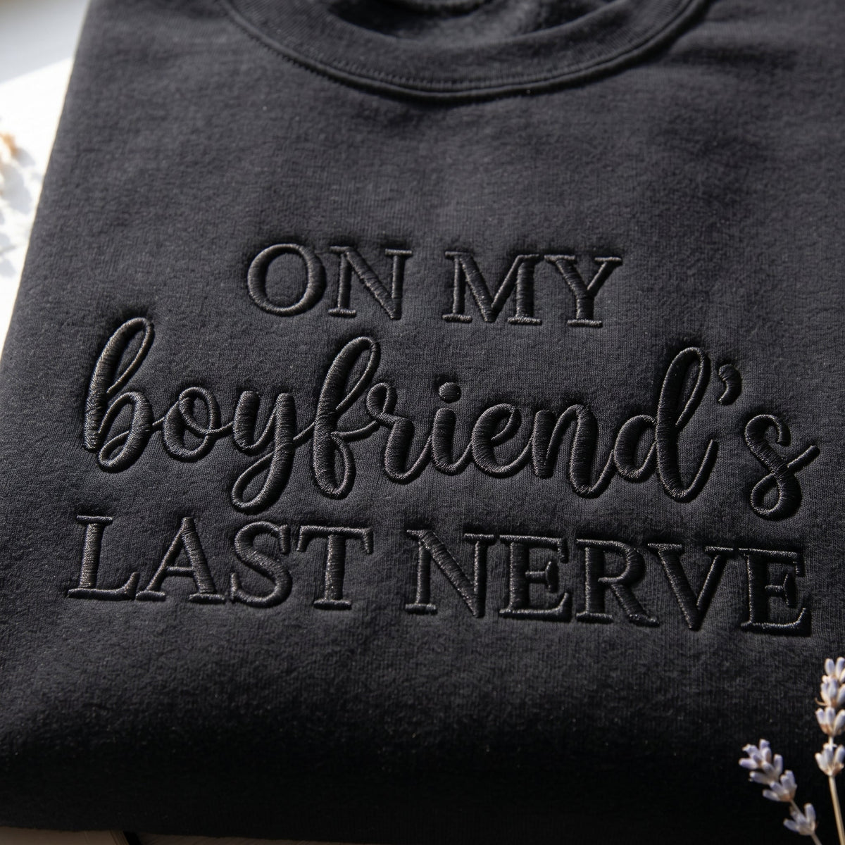On My Boyfriend's Last Nerve Embroidered Shirt