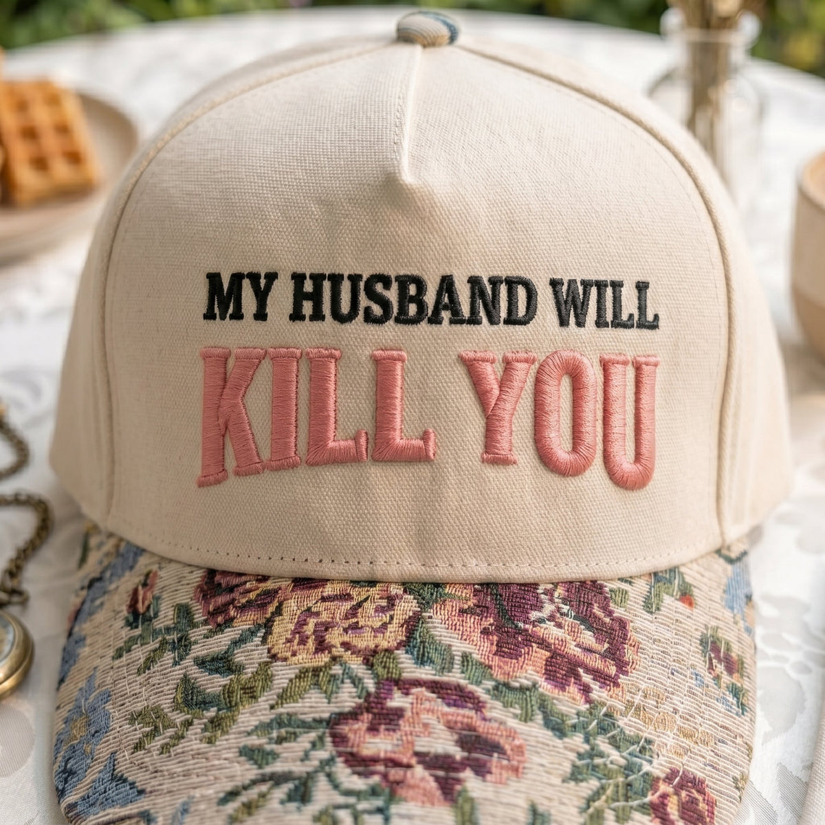 My Husband Will Kill You FLoral Hat