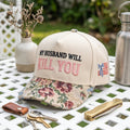 My Husband Will Kill You FLoral Hat