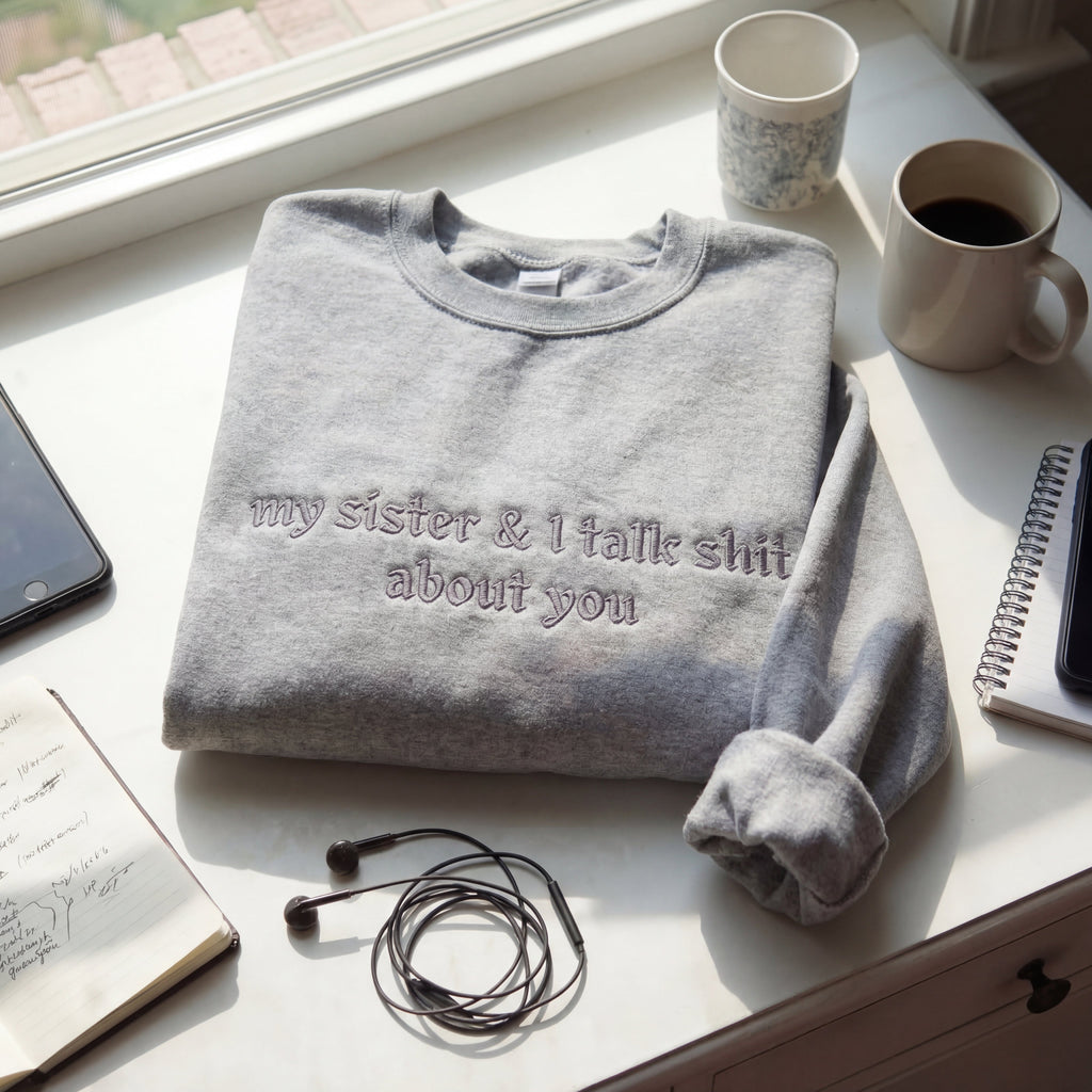 My Sister & I Talk Shit About You Embroidered Shirt
