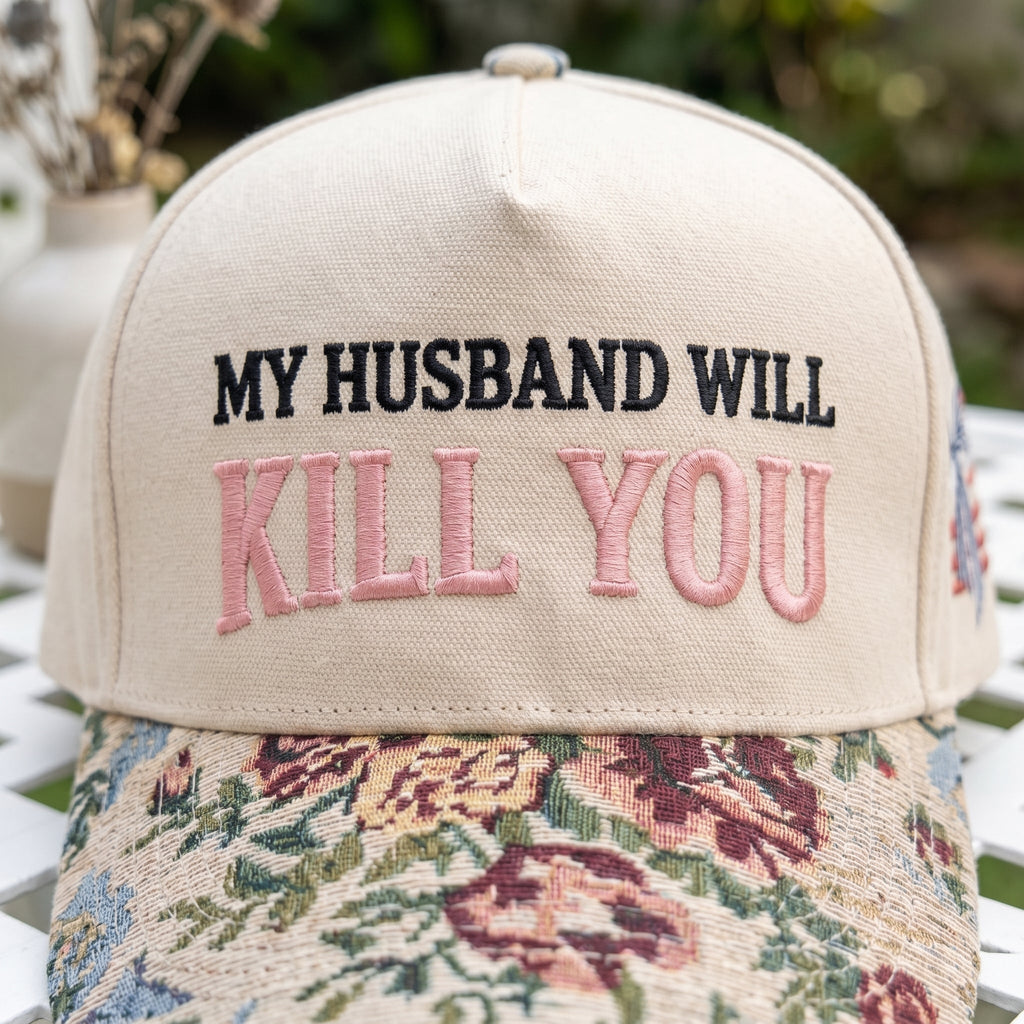 My Husband Will Kill You FLoral Hat