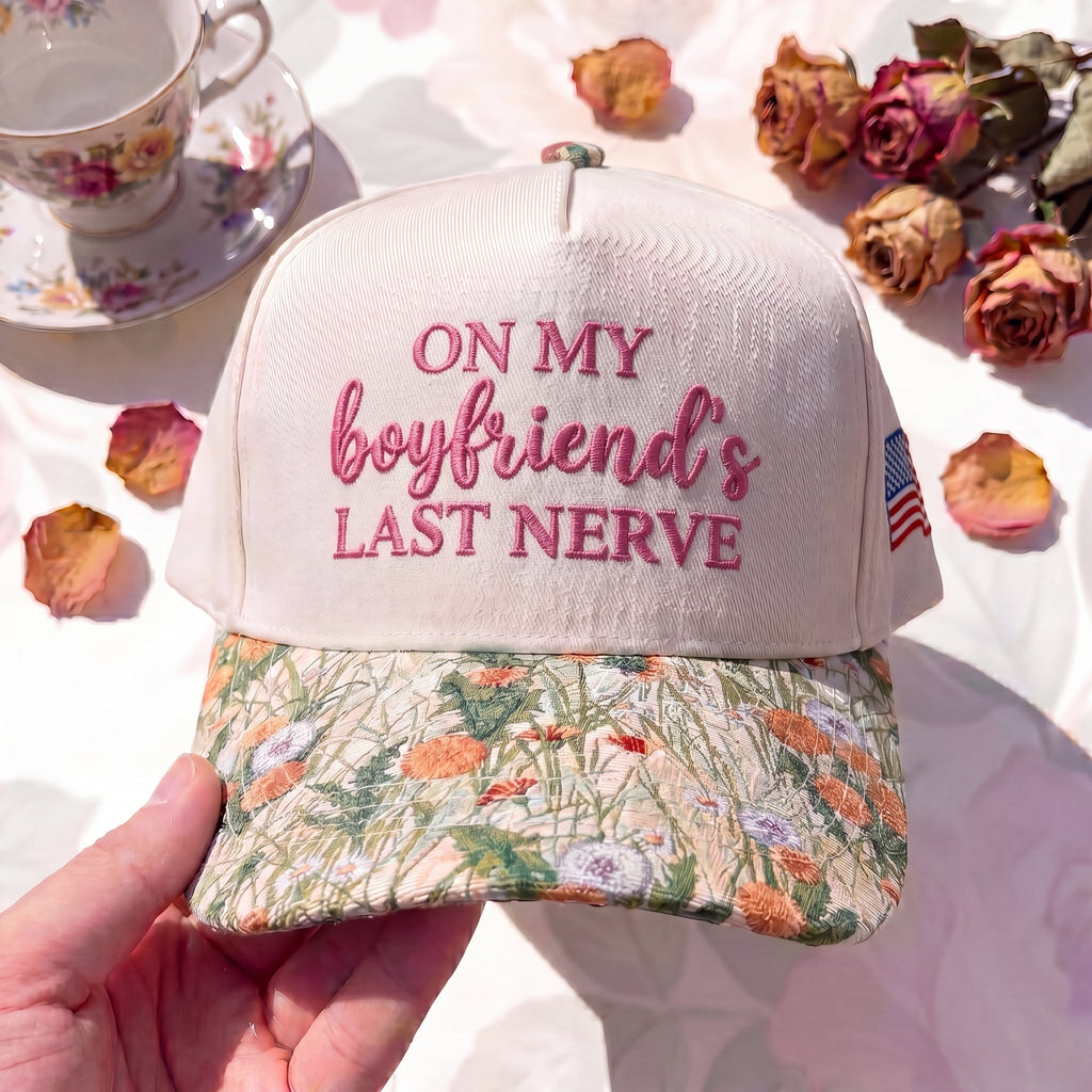 On My Boyfriend's Last Nerve FLoral Hat