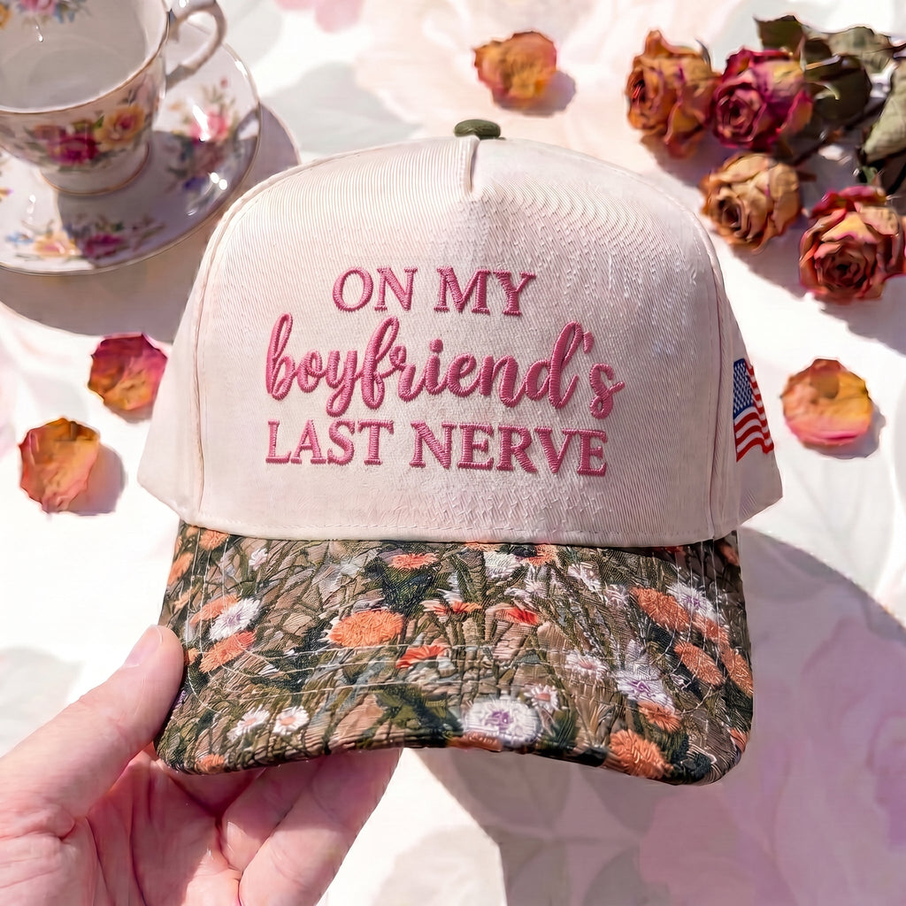 On My Boyfriend's Last Nerve FLoral Hat