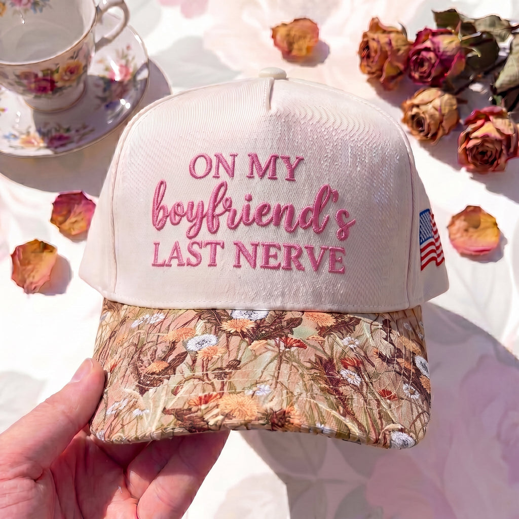 On My Boyfriend's Last Nerve FLoral Hat