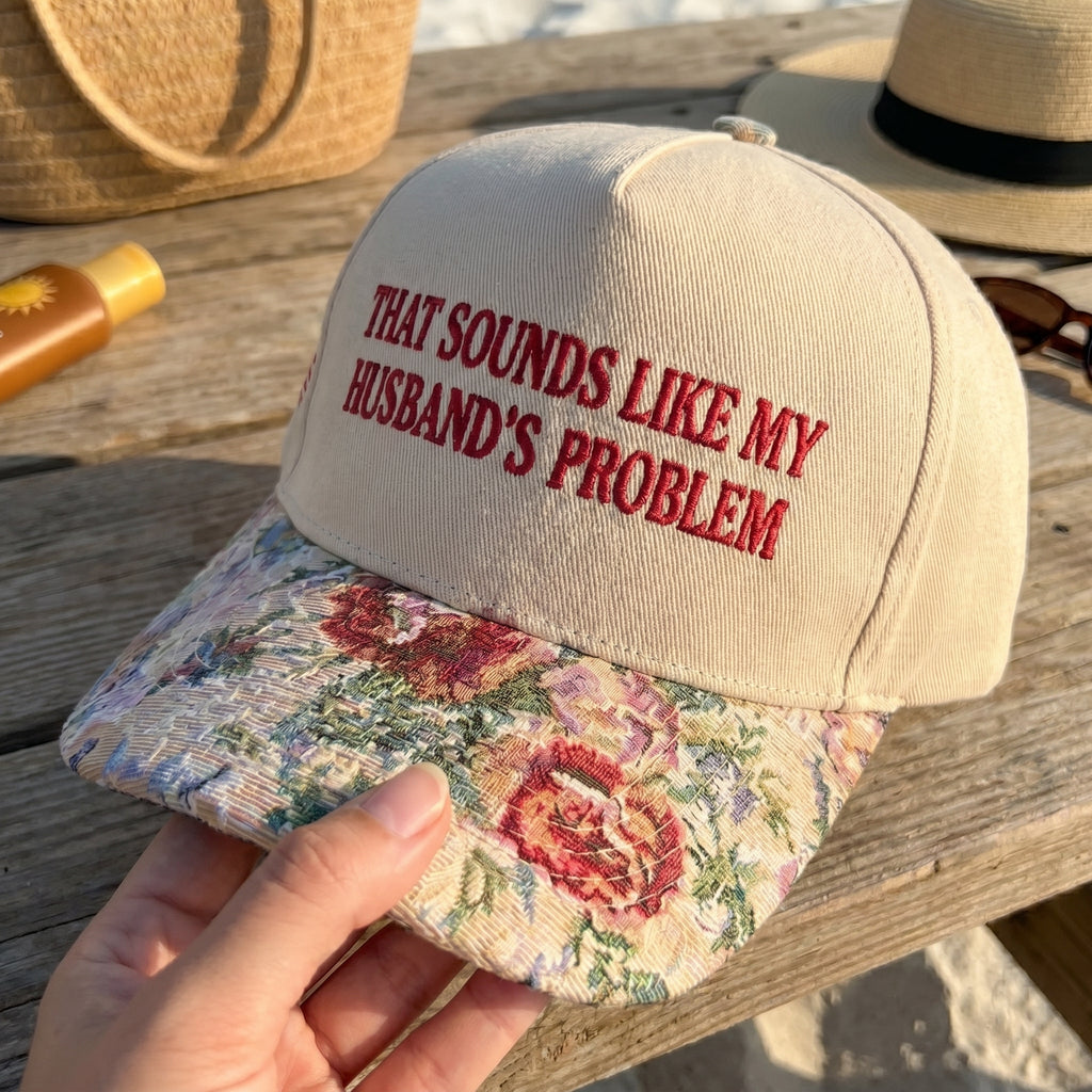 That Sounds Like My Husband's Problem FLoral Hat