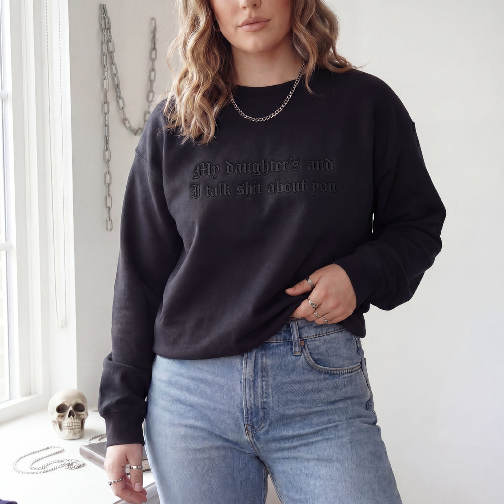 My Daughter And I Talk Shit About You Embroidered Shirt