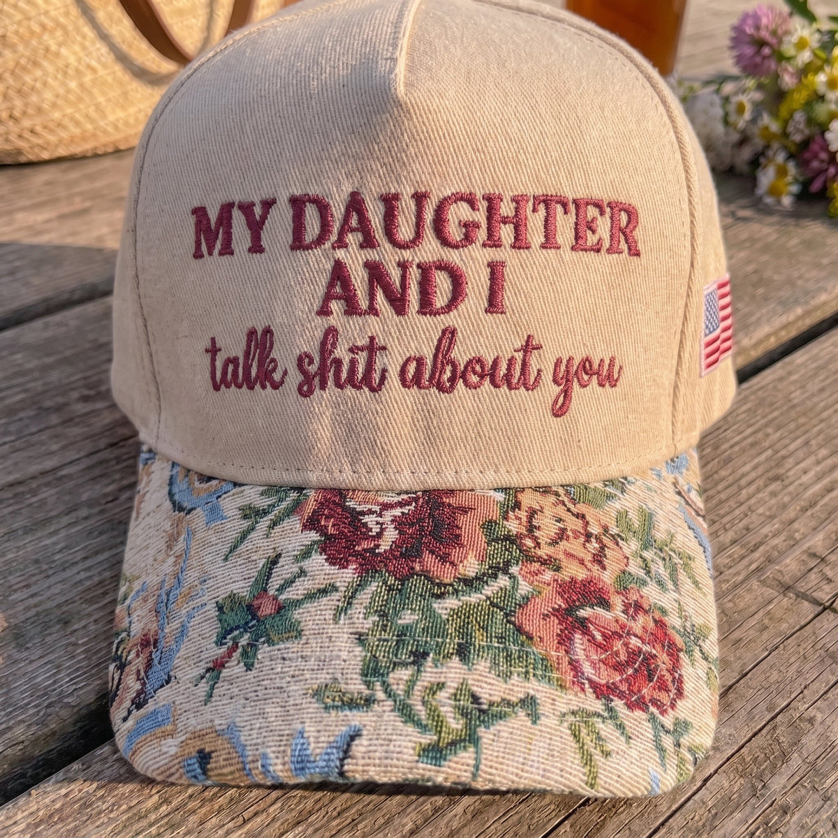 My Daughter And I Talk Shit About You FLoral Hat