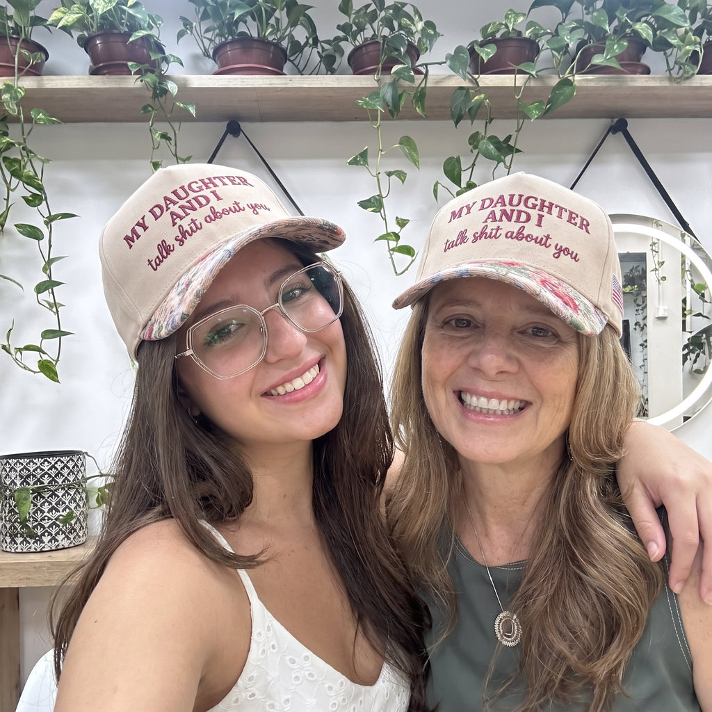 My Daughter And I Talk Shit About You FLoral Hat