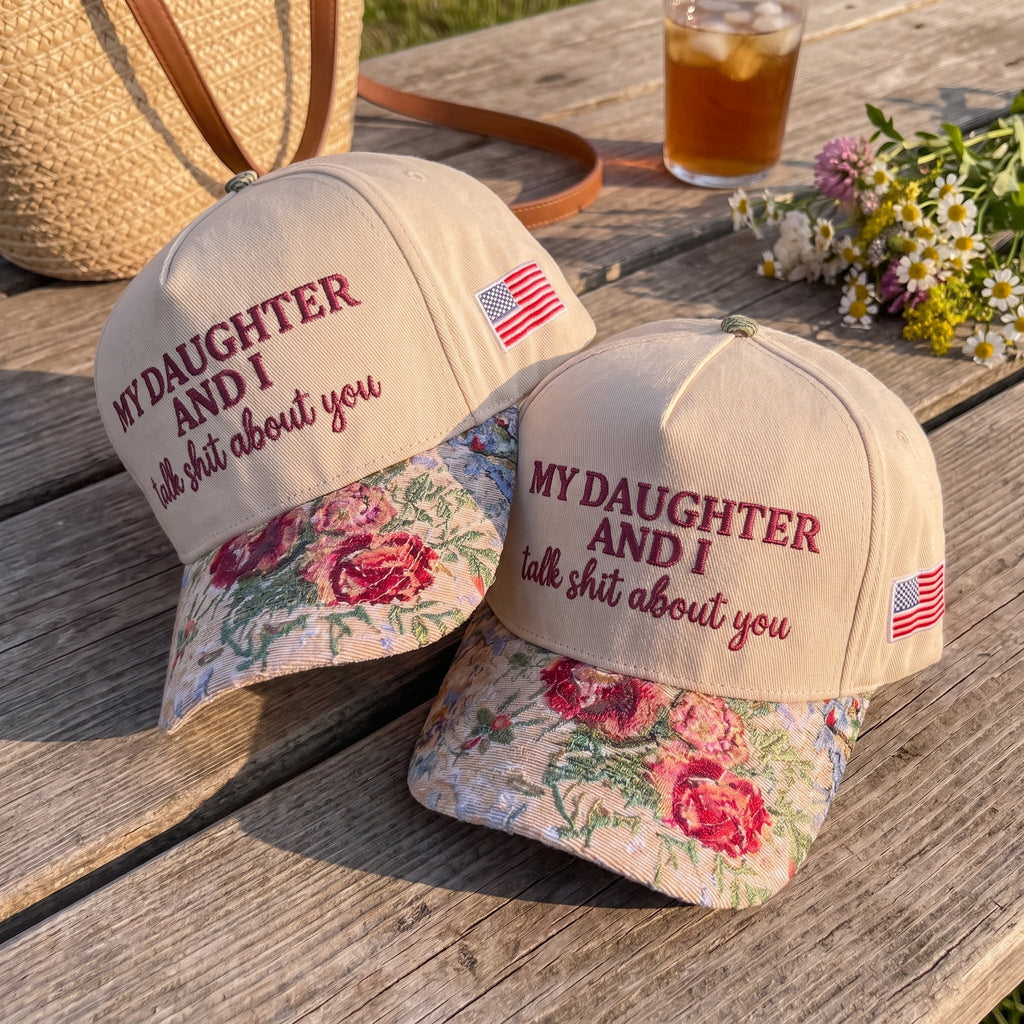 My Daughter And I Talk Shit About You FLoral Hat