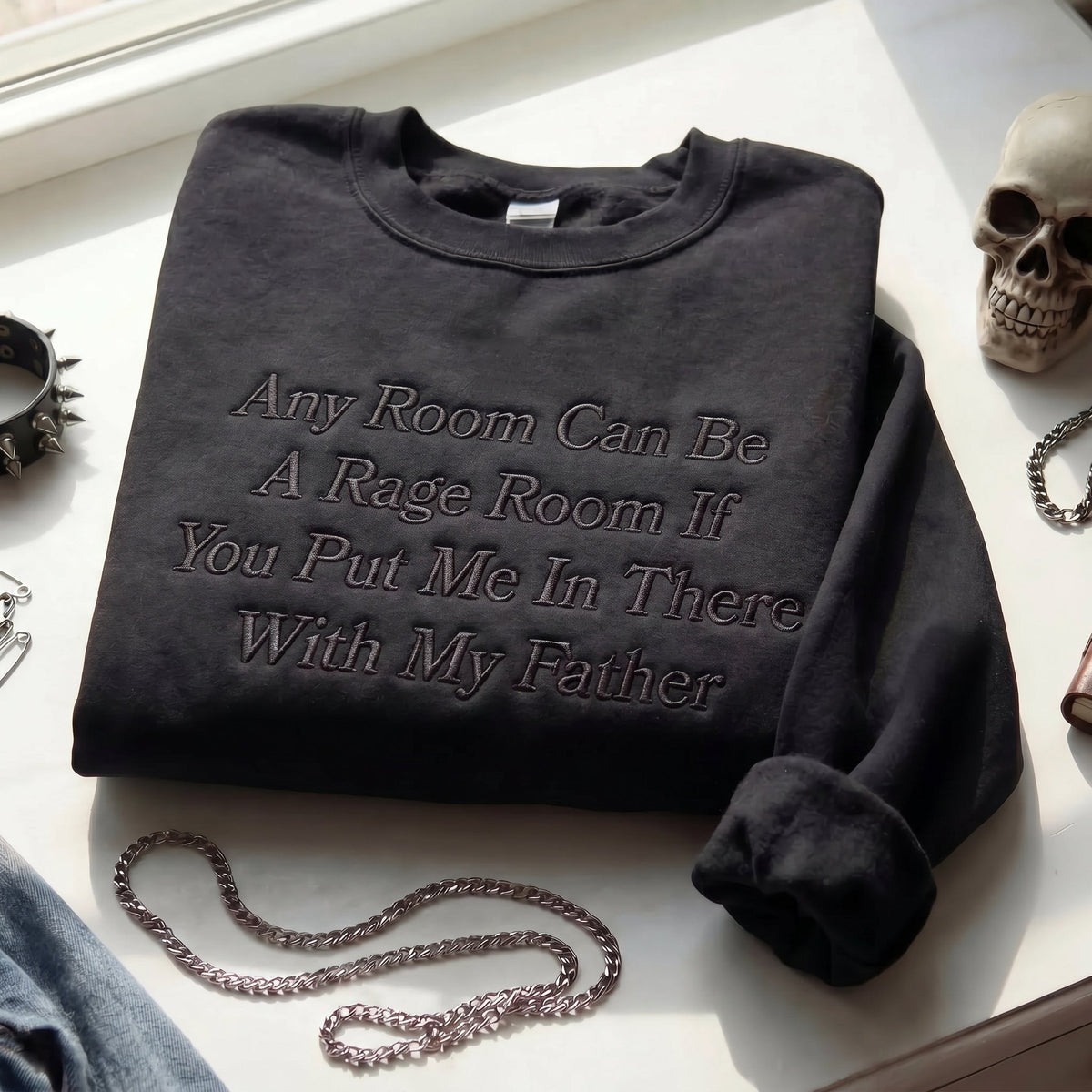 Any Room Can Be A Rage Room With My Father Embroidered Shirt