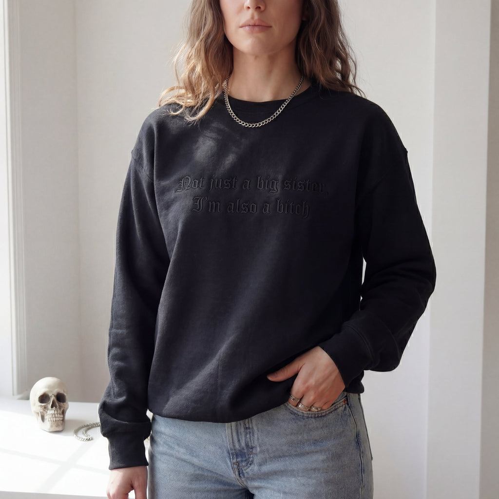 Not Just A Big Sister, I'm Also A Bitch Embroidered Shirt