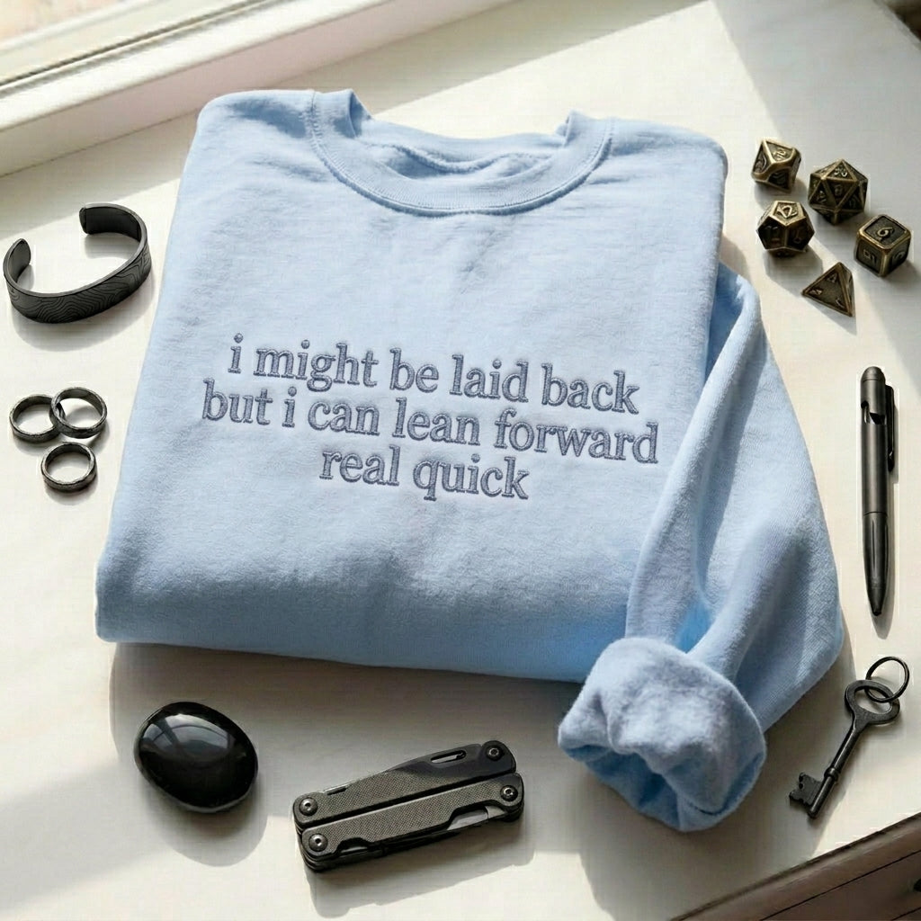 I Might Be Laid Back But I Can Lean Forward Real Quick Embroidered Shirt