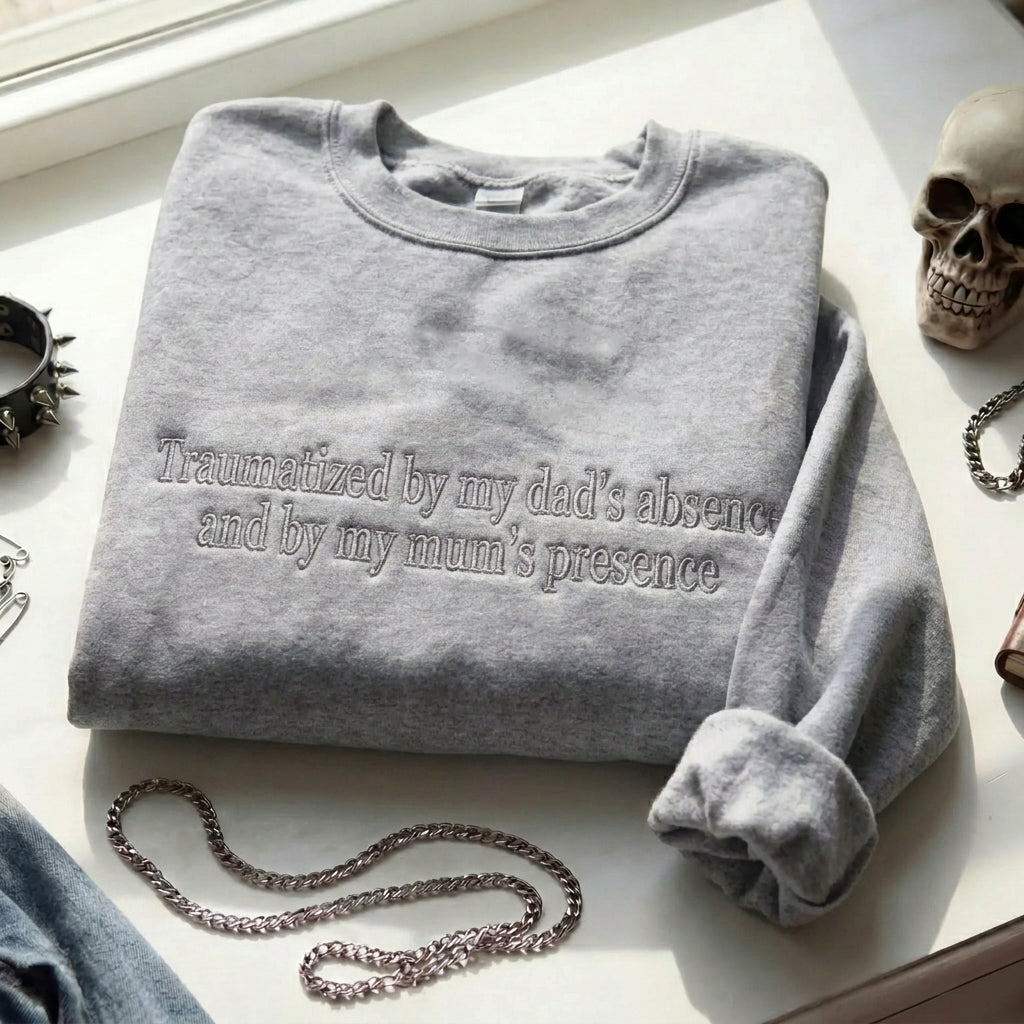 Traumatized By My Dad's Absence And By My Mum's Presence Embroidered Shirt
