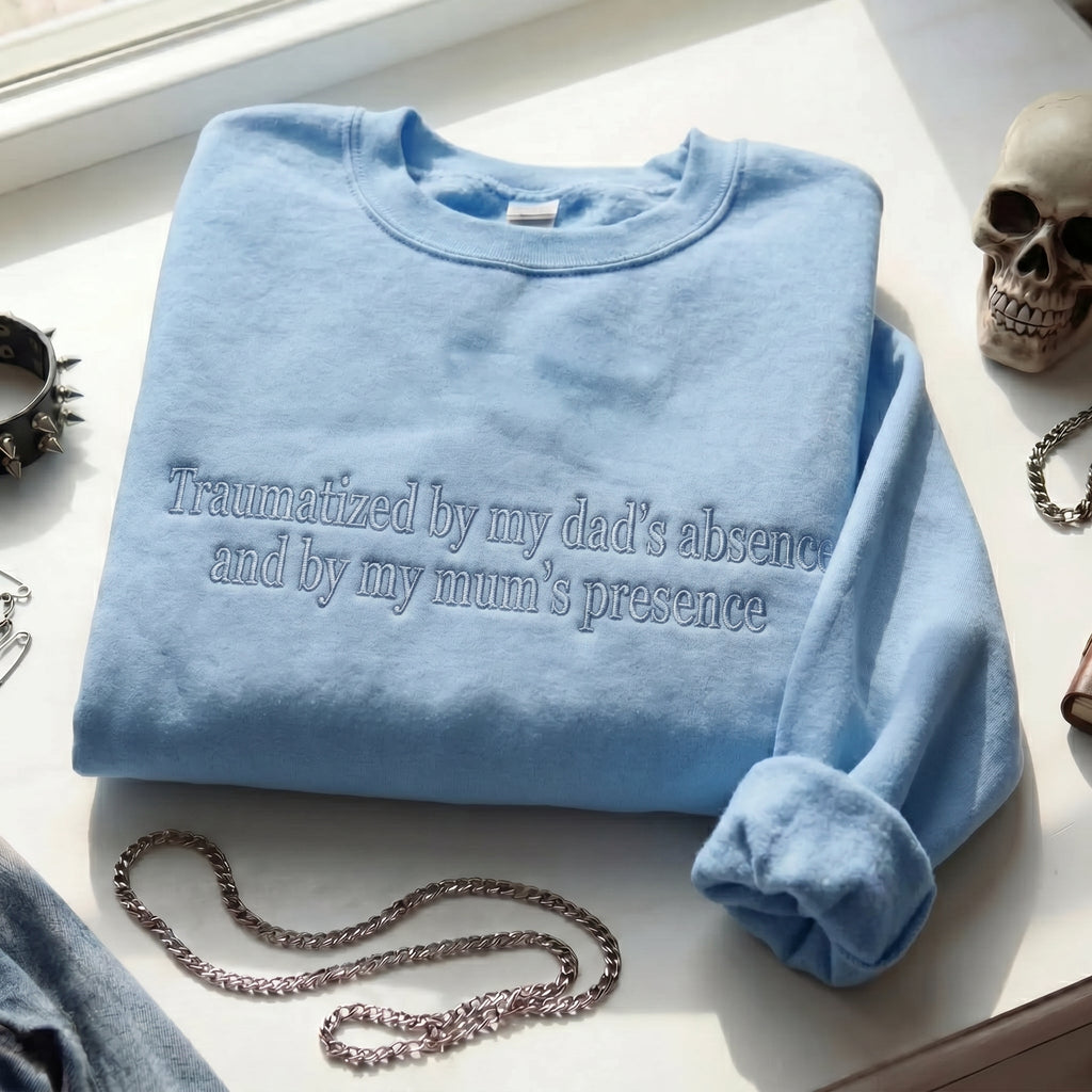 Traumatized By My Dad's Absence And By My Mum's Presence Embroidered Shirt