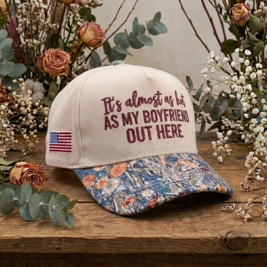 My Boyfriend Out Here FLoral Hat