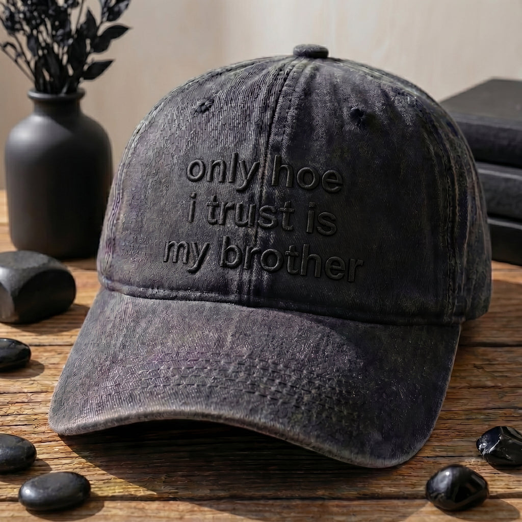 Only Hoe I Trust Is My Brother Washed Cap