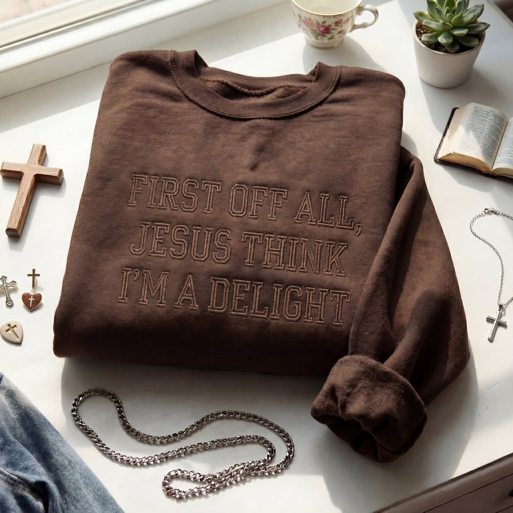 First Off All, Jesus Think I'm Delight Embroidered Shirt