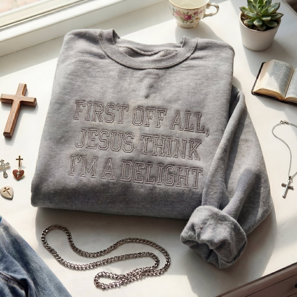 First Off All, Jesus Think I'm Delight Embroidered Shirt