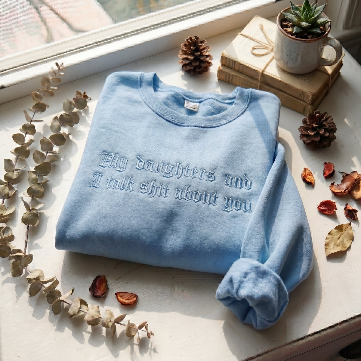 My Daughter And I Talk Shit About You Embroidered Shirt