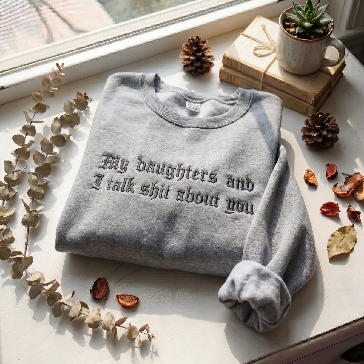 My Daughter And I Talk Shit About You Embroidered Shirt