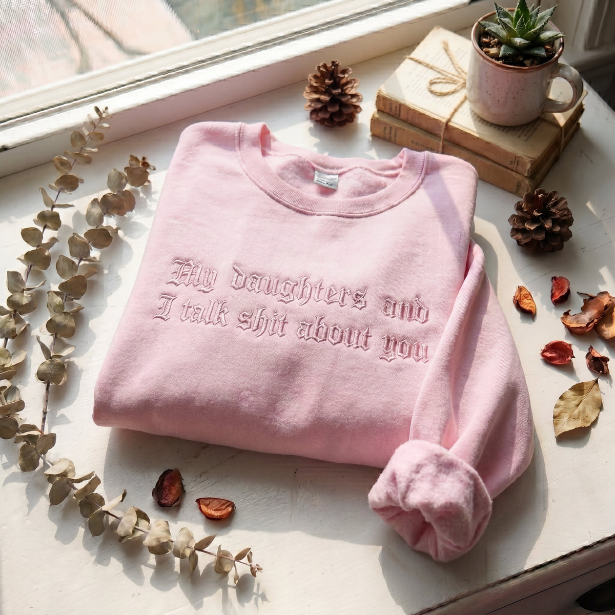 My Daughter And I Talk Shit About You Embroidered Shirt