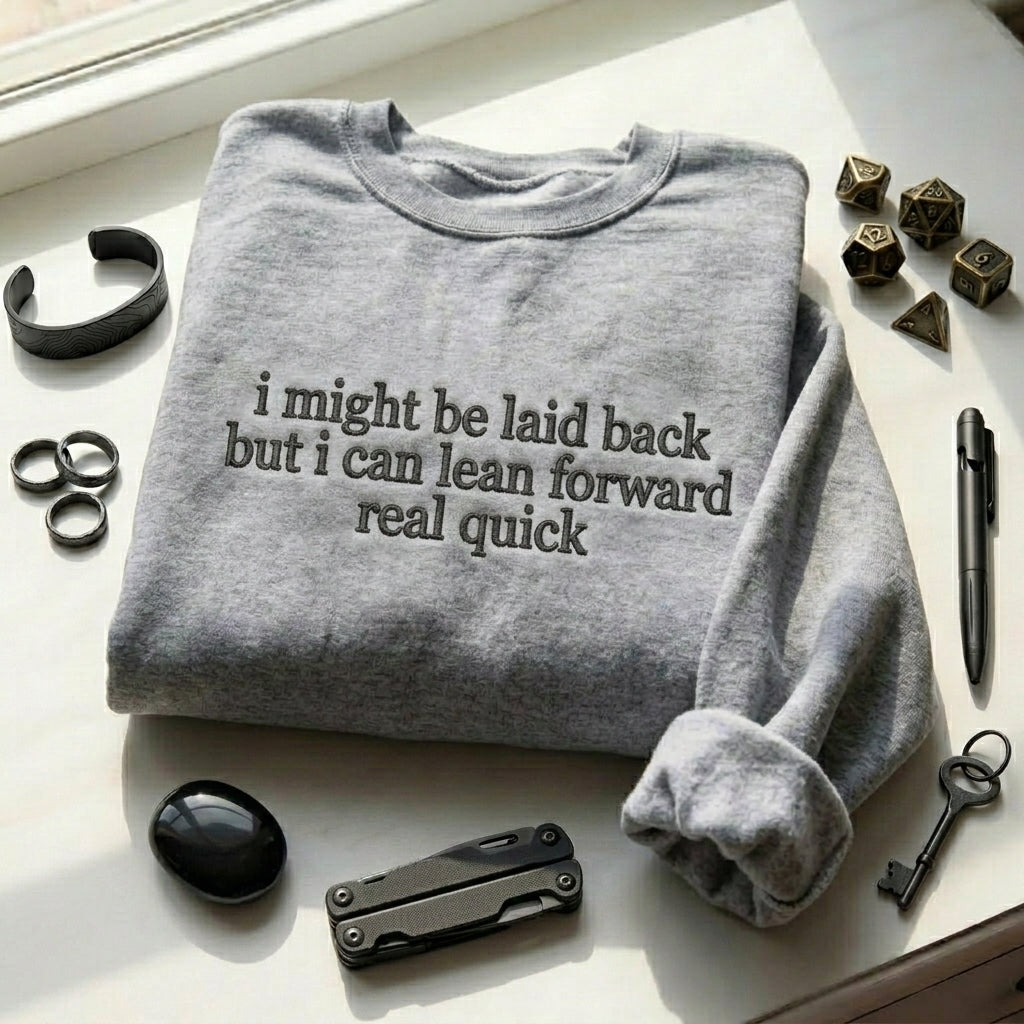 I Might Be Laid Back But I Can Lean Forward Real Quick Embroidered Shirt