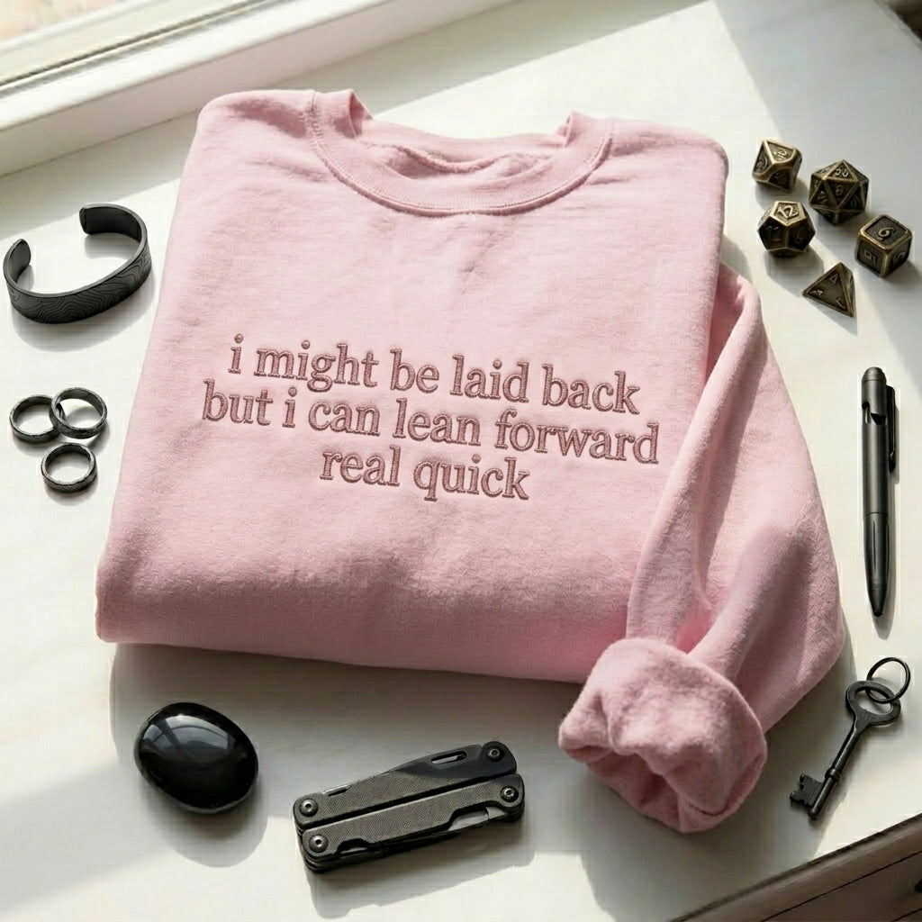 I Might Be Laid Back But I Can Lean Forward Real Quick Embroidered Shirt