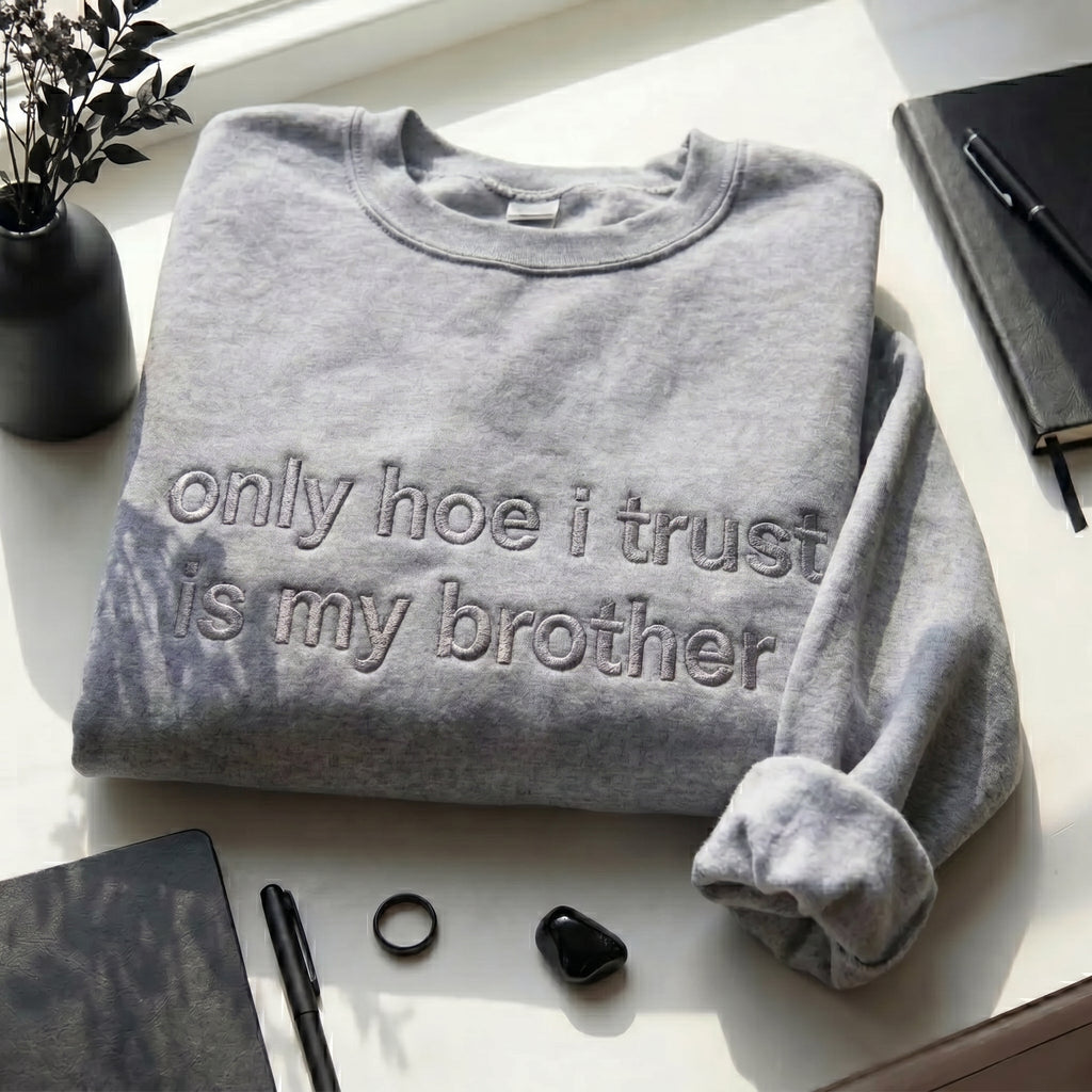 Only Hoe I Trust Is My Brother Embroidered Shirt