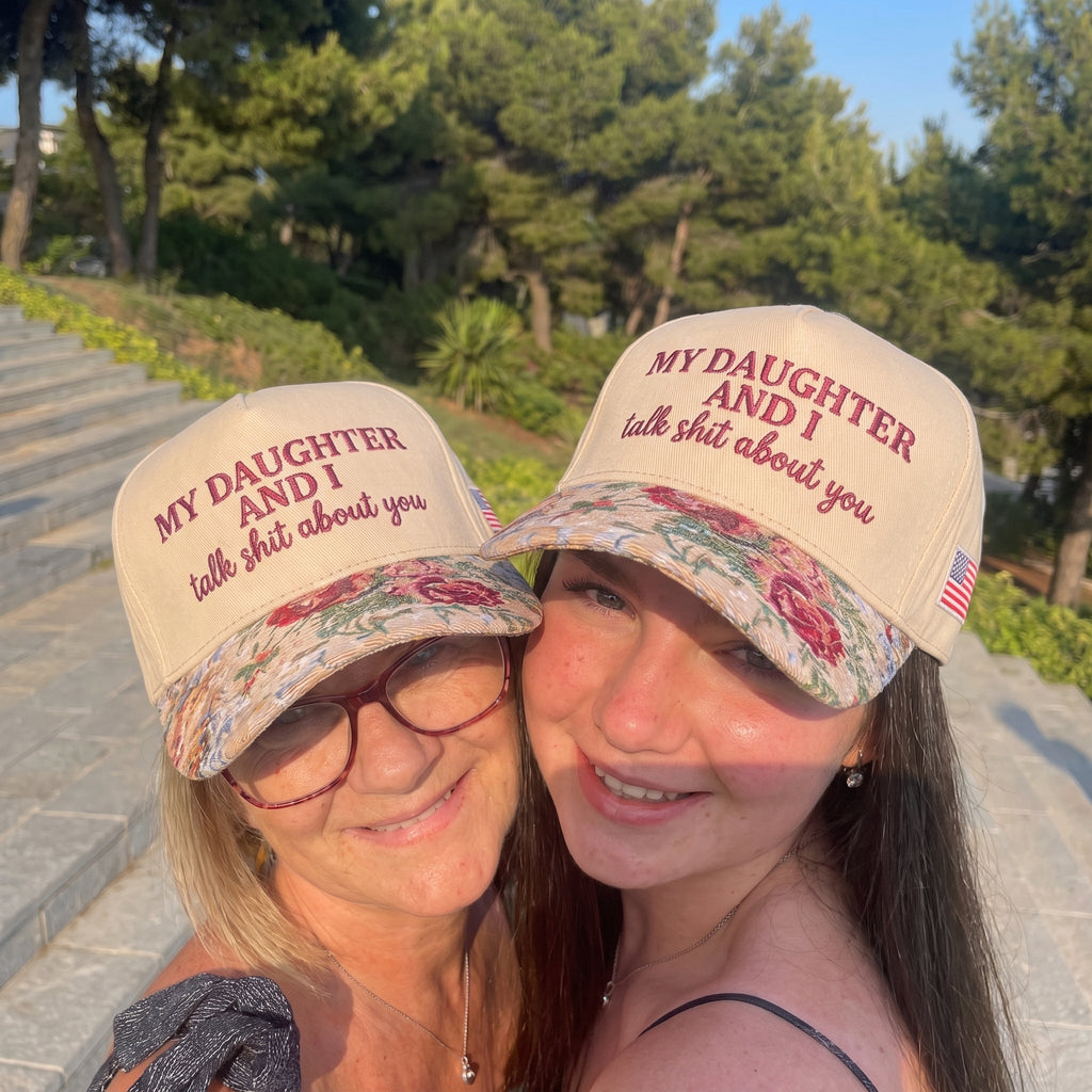 My Daughter And I Talk Shit About You FLoral Hat