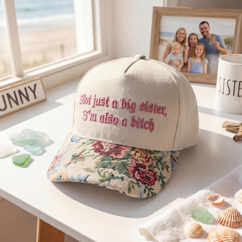 Not Just A Big Sister I'm Also A Bitch FLoral Hat