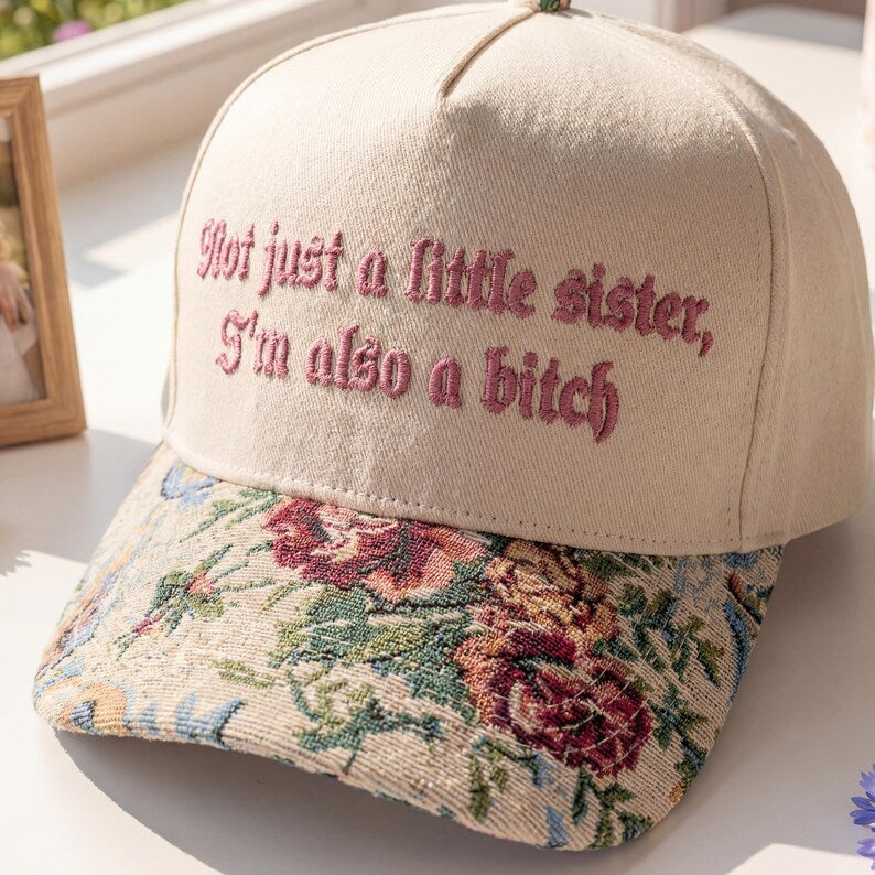 Not Just A Little Sister I'm Also A Bitch FLoral Hat