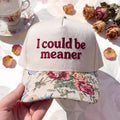 I Could Be Meaner FLoral Hat