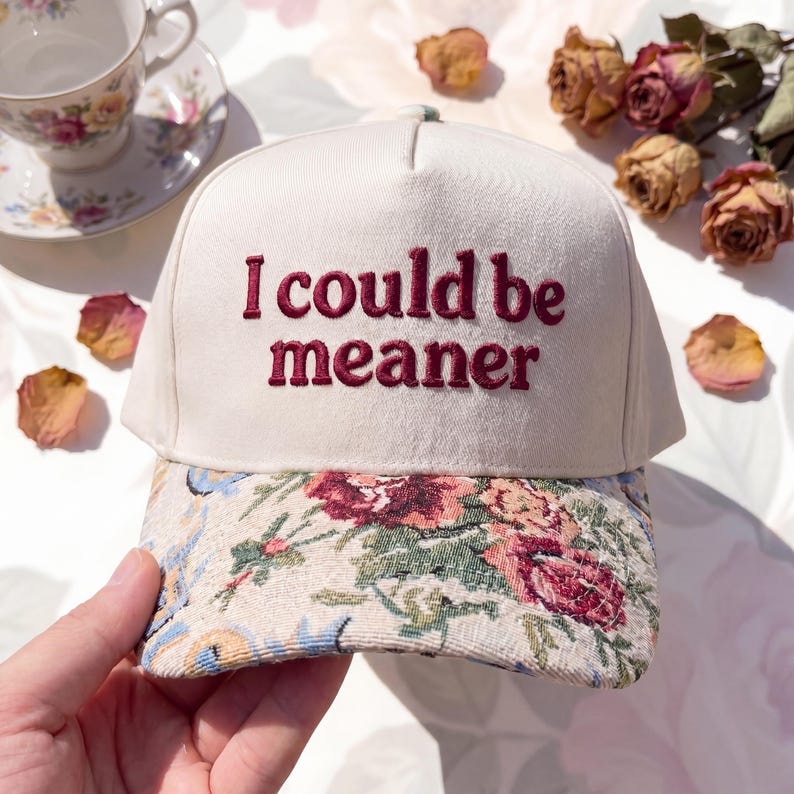 I Could Be Meaner FLoral Hat