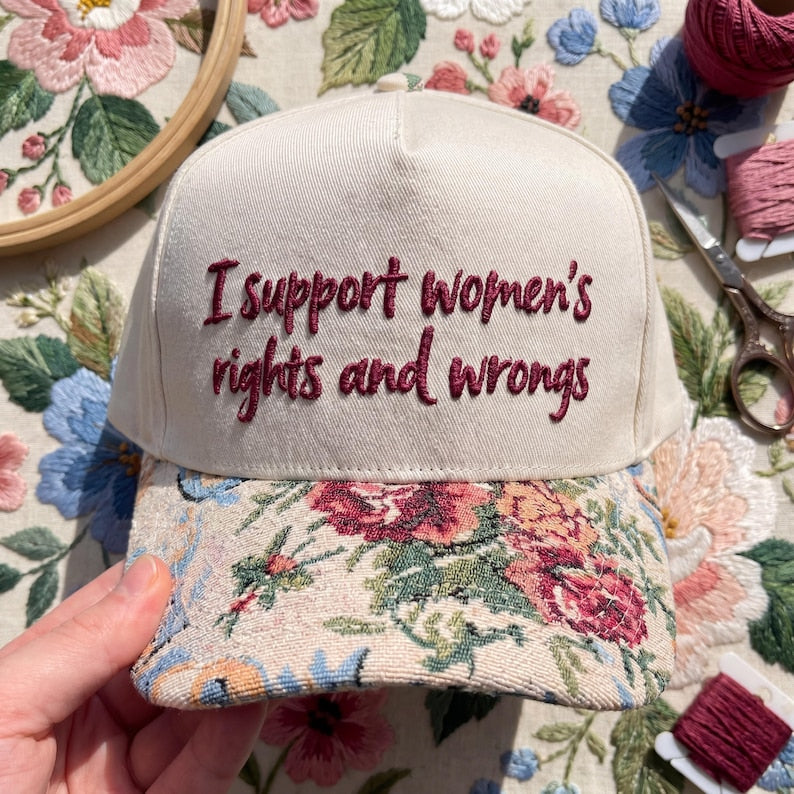 I Support Women's Right And Wrongs FLoral Hat