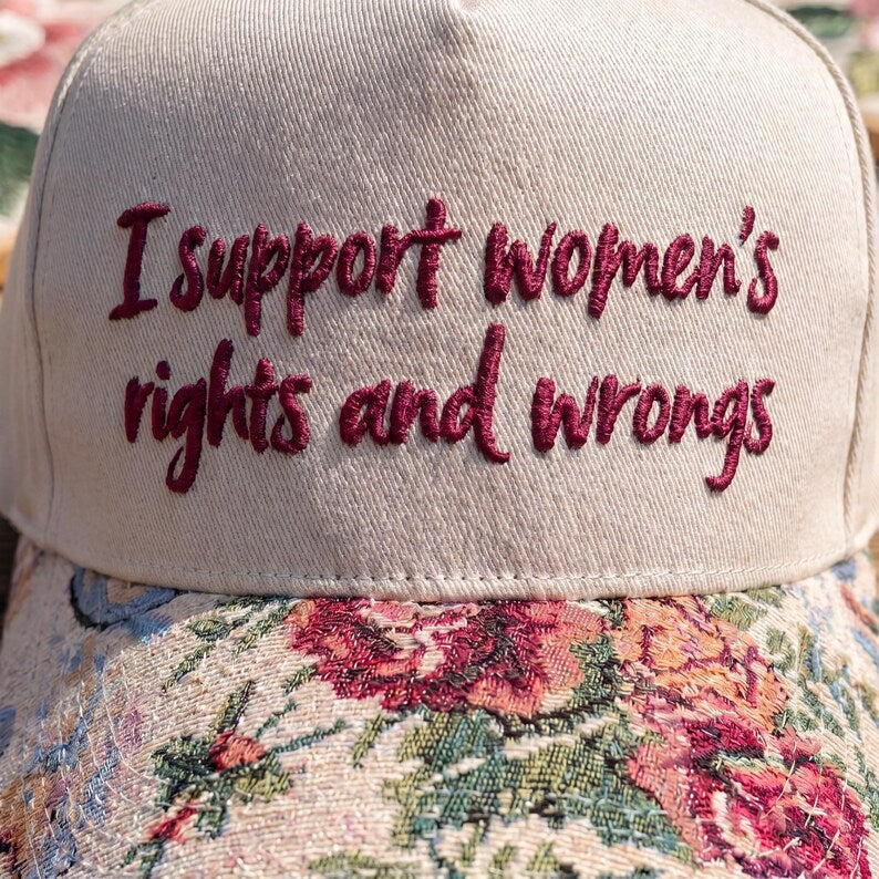 I Support Women's Right And Wrongs FLoral Hat