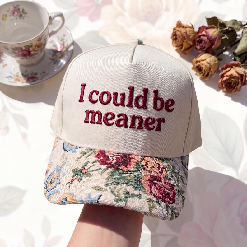 I Could Be Meaner FLoral Hat