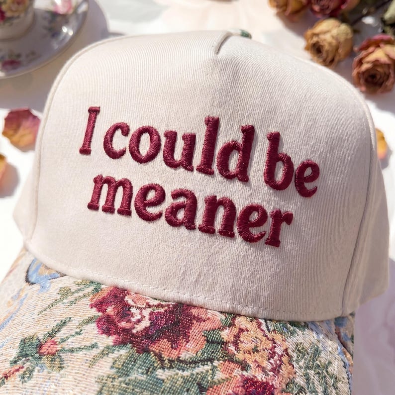 I Could Be Meaner FLoral Hat