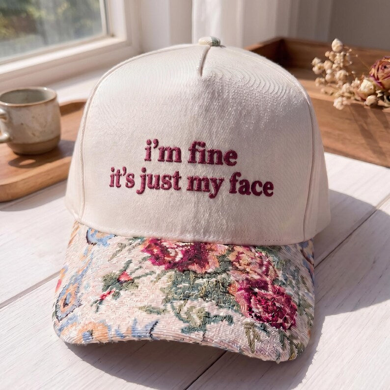 I'm Fine It's Just My Face FLoral Hat