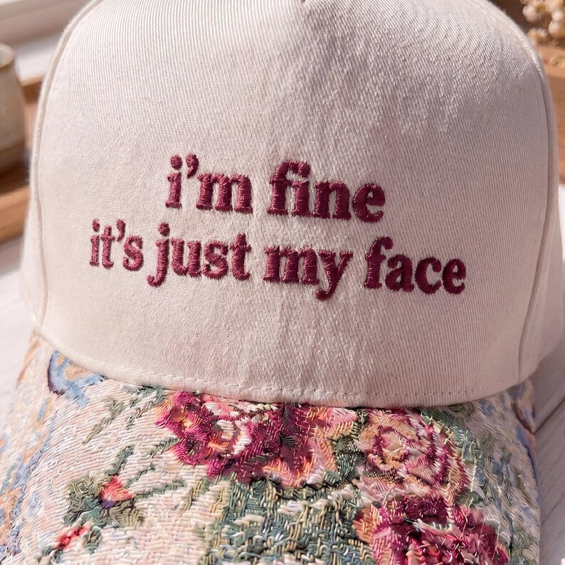 I'm Fine It's Just My Face FLoral Hat