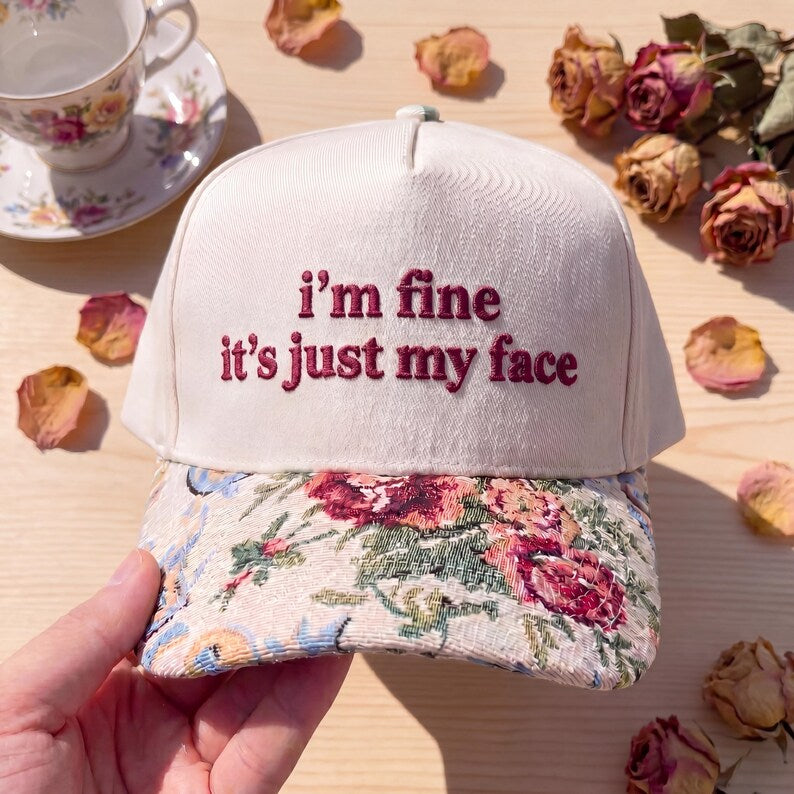 I'm Fine It's Just My Face FLoral Hat
