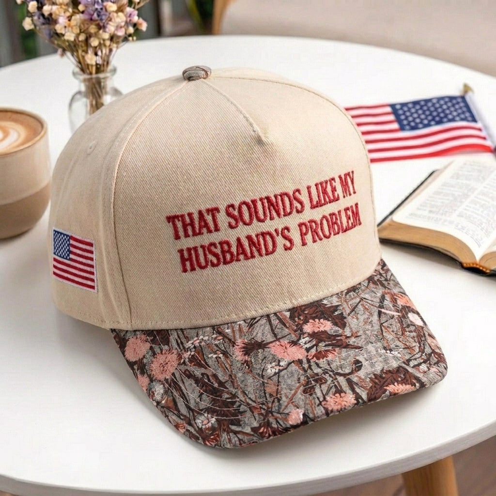 That Sounds Like My Husband's Problem FLoral Hat