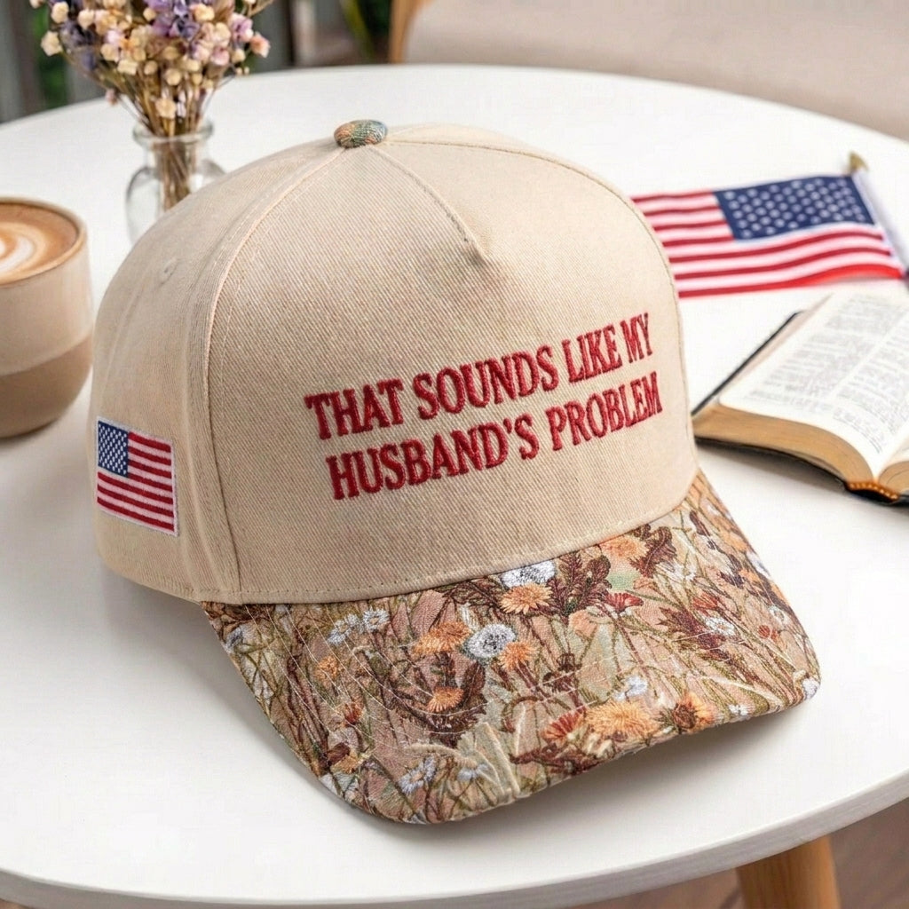That Sounds Like My Husband's Problem FLoral Hat